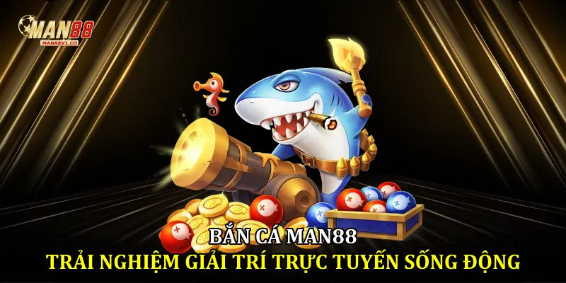 Bắn cá man88