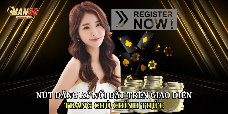 Đăng ký man88 Nút đăng ký nổi bật trên giao diện trang chủ chính thức