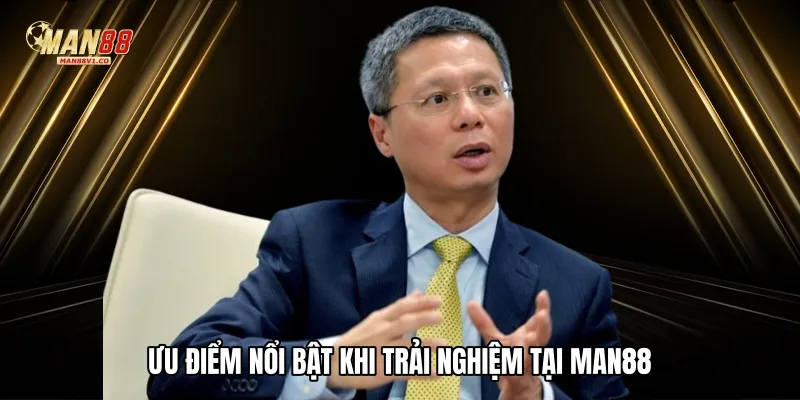Tác Giả man88 Ưu điểm nổi bật khi trải nghiệm tại Man88